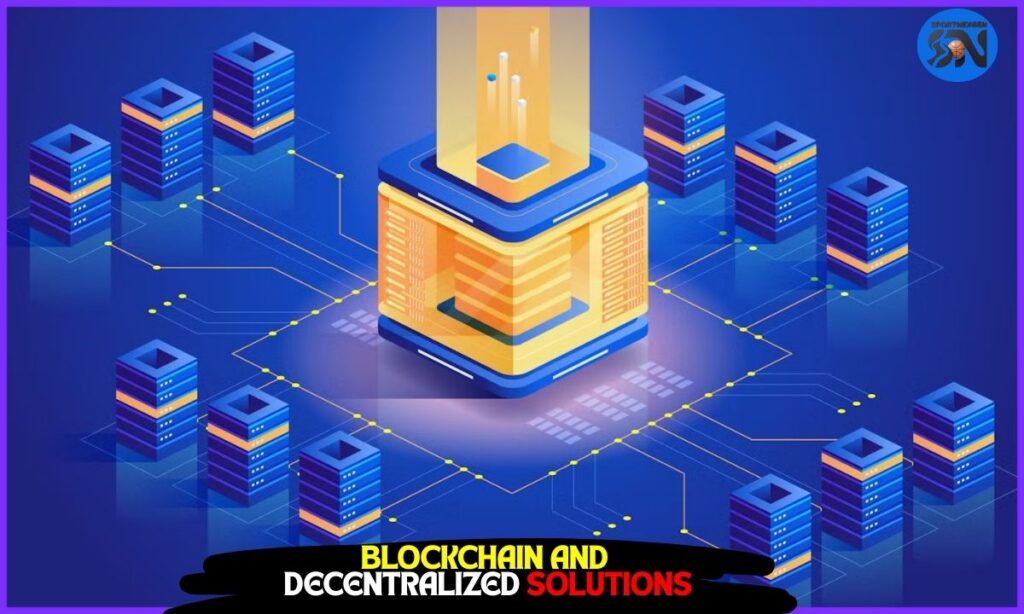 Blockchain and Decentralized Solutions